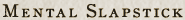 mentalslapstick website